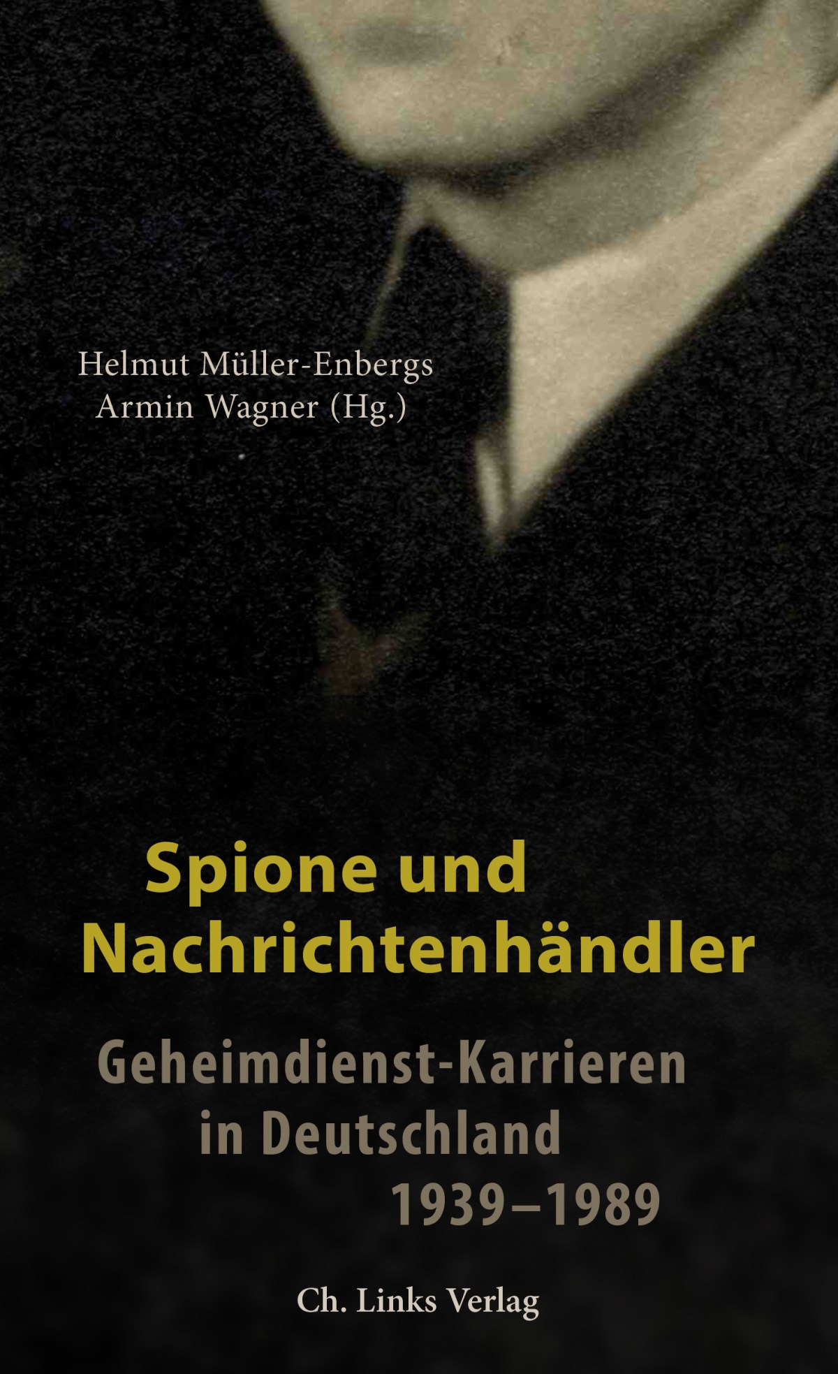 Spione und Nachrichtenhändler: Geheimdienst-Karrieren in Deutschland&nbsp;1939-1989