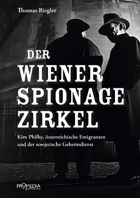 Der Wiener Spionagezirkel: Kim Philby, österreichische Emigranten und der sowjetische&nbsp;Geheimdienst